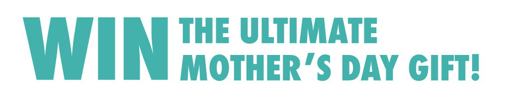 Ultimate Mother's Day Competition