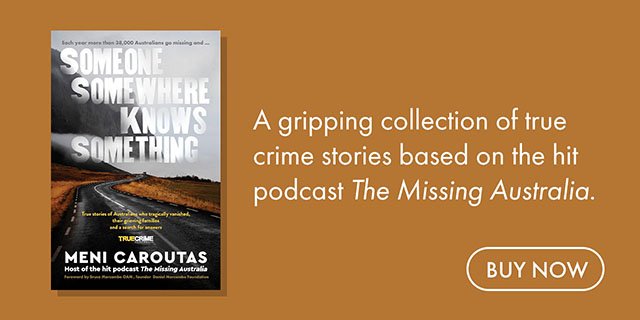 Someone Somewhere Knows Something: A gripping collection of true crime stories based on the hit podcast The Missing Australia, for readers of I