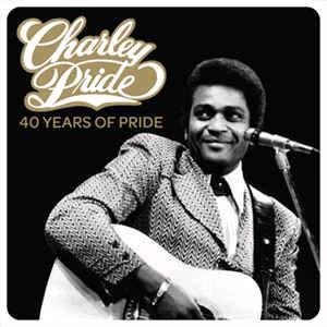 Charley Pride - 40 Years Of Pride by Charley Pride