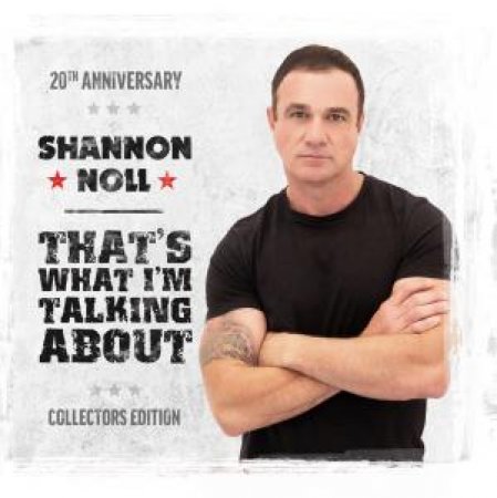 That’s What I’m Talking About (20th Anniversary Collectors Edition) by Shannon Noll