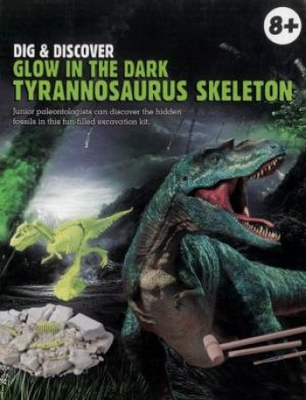 Dig & Discover Glow-In-The-Dark Tyrannosaurus Skeleton by Various