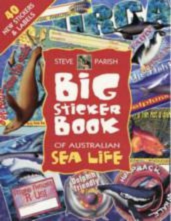 Big Sticker Book Of Australian Sea Life by Steve Parish