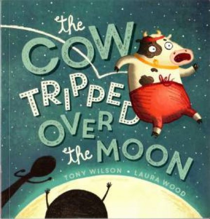 The Cow Tripped Over The Moon by Tony Wilson & Laura Wood