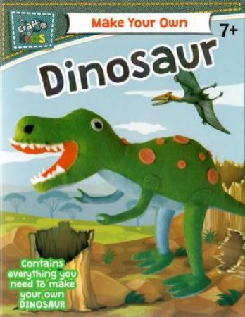 Craft For Kids: Make Your Own Dinosaur by Various