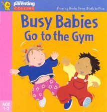 Practical Parenting Busy Babies Go To The Gym