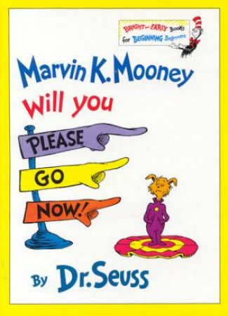 Dr Seuss Bright And Early: Marvin K Mooney Will You Please Go Now by Dr Seuss