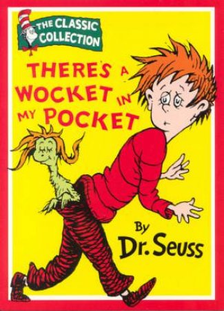 Dr Seuss: The Classic Collection: There's A Wocket In My Pocket by Dr Seuss