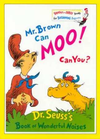 Dr Seuss Bright And Early: Mr Brown Can Moo! Can You? by Dr Seuss