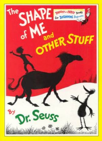 Dr Seuss Bright And Early: The Shape Of Me And Other Stuff by Dr Seuss