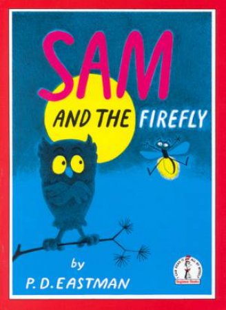 Beginner Books: Sam And The Firefly by P D Eastman