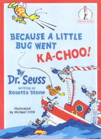 Dr Seuss Beginner Books: Because A Little Bug Went Ka-Choo! by Dr Seuss