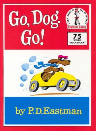 Beginner Books: Go, Dog, Go by P D Eastman