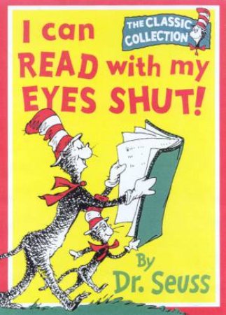 Dr Seuss: The Classic Collection: I Can Read With My Eyes Shut! by Dr Seuss