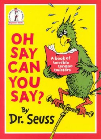 Dr Seuss Beginner Books: Oh Say Can You Say? by Dr Seuss