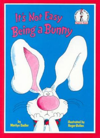 Beginner Books: It's Not Easy Being A Bunny by Marilyn Sadler