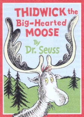 Dr Seuss: Thidwick The Big Hearted Moose by Dr Seuss