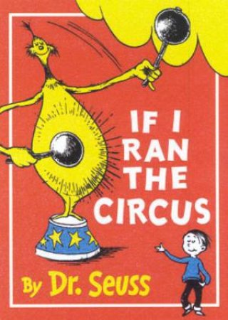 Dr Seuss: If I Ran The Circus by Dr Seuss