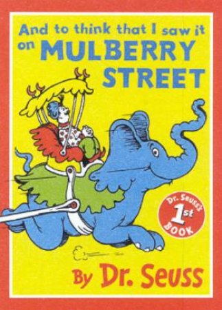 Dr Seuss: And To Think That I Saw It On Mulberry Street by Dr Seuss