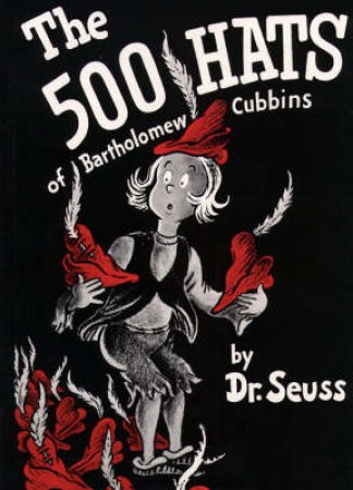 Dr Seuss: The 500 Hats Of Bartholomew Cubbins by Dr Seuss