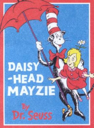 Dr Seuss: Daisy-Head Mayzie by Dr Seuss