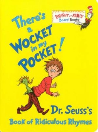 Dr Seuss Bright And Early: Theres A Wocket In My Pocket! by Dr Seuss