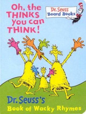 Dr Seuss: Oh, The Thinks You Can Think! by Dr Seuss