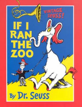 Dr Seuss: If I Ran The Zoo by Dr Seuss