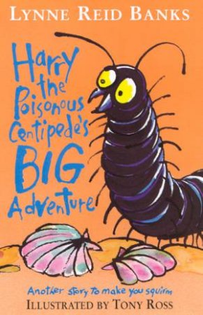 Harry The Poisonous Centipede's Big Adventure by Lynne Reid Banks