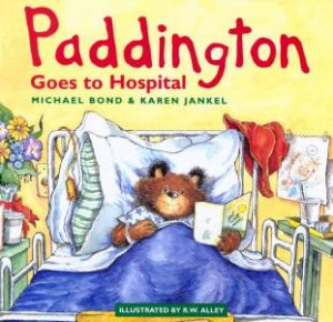 Paddington Goes To Hospital by Michael Bond & Karen Jankel