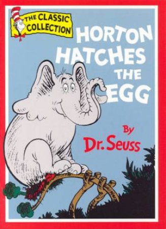 Dr Seuss: The Classic Collection: Horton Hatches The Egg by Dr Seuss