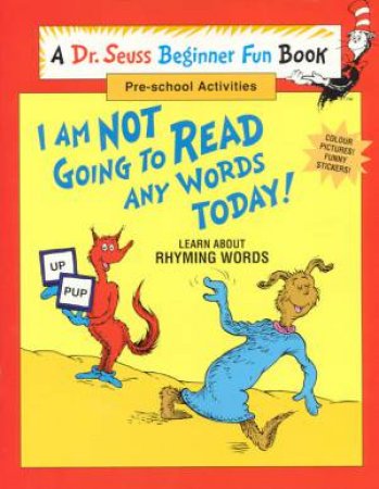 Dr Seuss Beginner Fun Book: I Am Not Going To Read Any Words Today by Dr Seuss