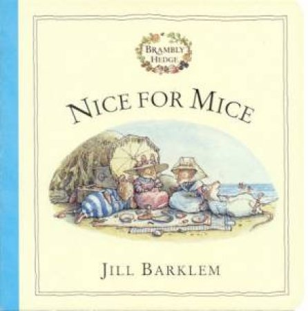 Brambly Hedge: Nice For Mice by Jill Barklem