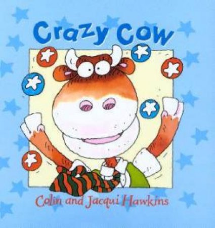 Crazy Cow by Colin & Jacqui Hawkins