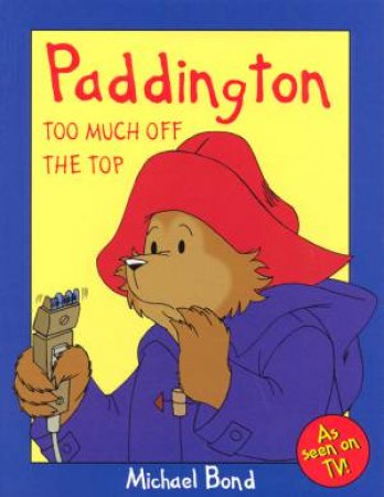 Paddington Too Much Off The Top by Michael Bond