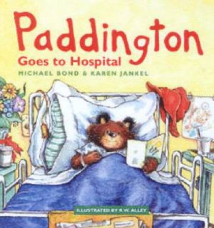 Paddington Goes To Hospital by Michael Bond
