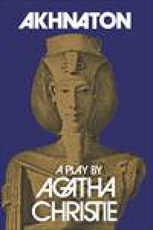 Akhnaton, Facsimile Ed by Agatha Christie