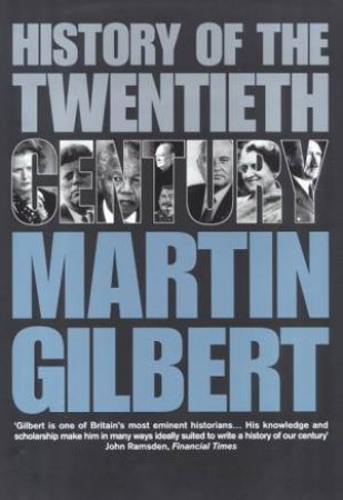 History Of The Twentieth Century by Martin Gilbert
