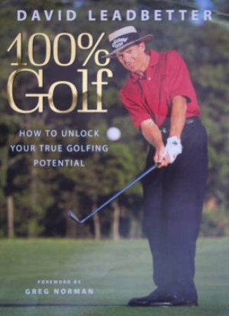 100% Golf: How To Unlock Your True Golfing Potential by David Leadbetter & Richard Simmons