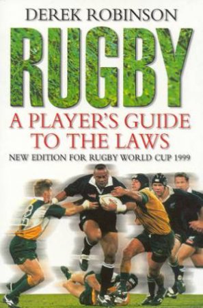Rugby: A Player's Guide To The Laws by Derek Robinson