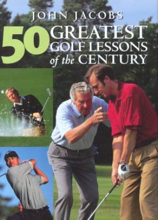 50 Greatest Golf Lessons Of The Century by John Jacobs