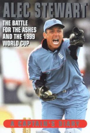 Alec Stewart: A Captain's Diary by Alec Stewart & Brian Murgatroyd