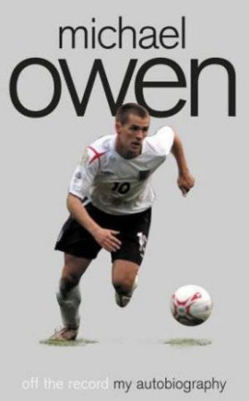 Michael Owen: Off The Record by Michael Owen