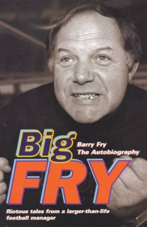 Big Fry by Barry Fry & Phil Rostron