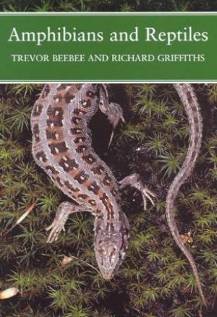 New Naturalist: Amphibians And Reptiles by Trevor Beebee & Richard Griffiths