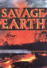 Savage Earth The Dramatic Story Of Volcanoes And Earthquakes