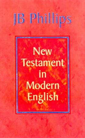 J B Phillips New Testament In Modern English by J B Phillips