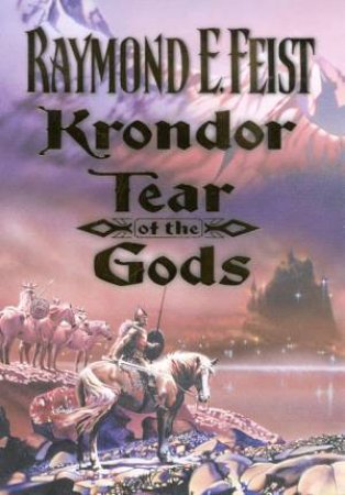 Krondor: Tear Of The Gods by Raymond E. Feist