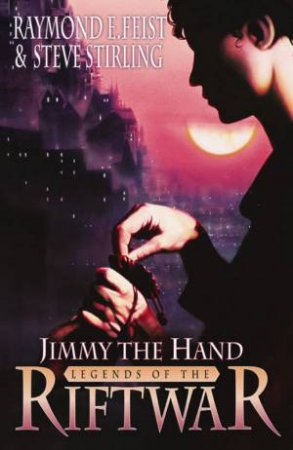 Jimmy The Hand by Raymond E Feist & Steve Stirling