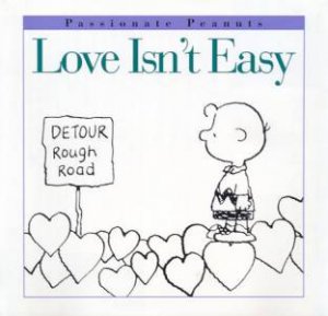 Passionate Peanuts: Love Isn't Easy by Charles M Schulz