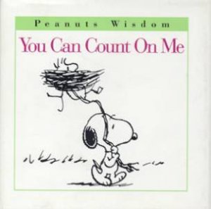 Peanuts Wisdom: You Can Count On Me by Charles M Schulz
